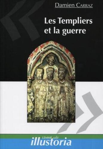 Couverture du livre « Les templiers et la guerre » de Damien Carraz aux éditions Lemme Edit