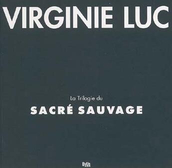 Couverture du livre « La Trilogie Du Sacre Sauvage » de Virginie Luc aux éditions By Us