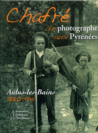 Couverture du livre « Chafré ; un photographe aux pyrénées ; Aulus-les-bains 1880-1914 » de A Bourneton et F Daliphard et Jl Deschamps aux éditions Le Pas D'oiseau