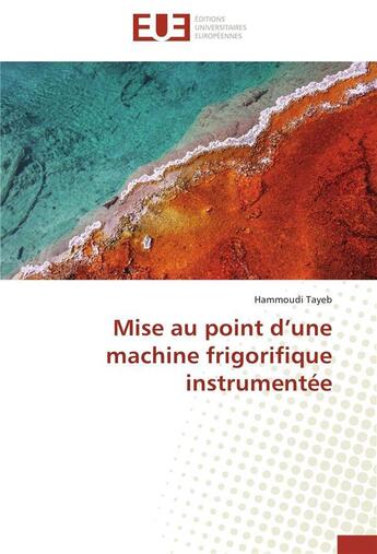 Couverture du livre « Mise au point d une machine frigorifique instrumentee » de Tayeb-H aux éditions Editions Universitaires Europeennes