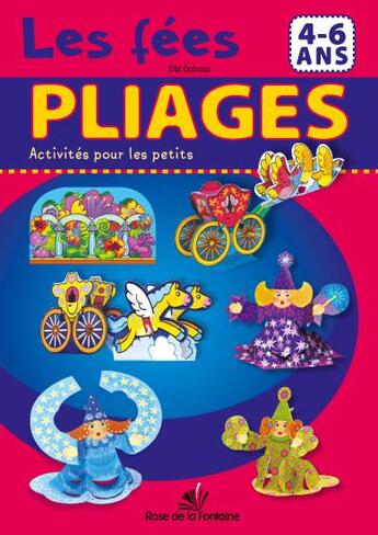 Couverture du livre « PLIAGES ; ACTIVITES POUR LES PETITS ; les fées » de Zibi Dobosz aux éditions Rose De La Fontaine