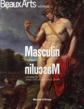 Couverture du livre « BEAUX ARTS MAGAZINE ; masculin-masculin ; l'homme nu dans l'art de 1800 à nos jours » de  aux éditions Beaux Arts Editions