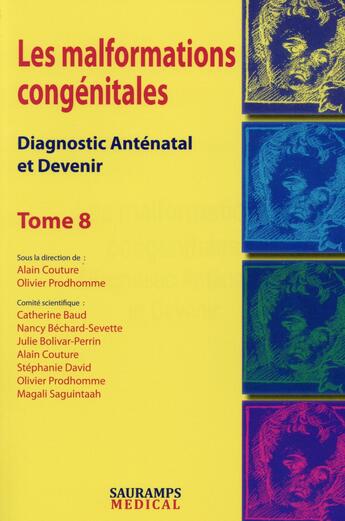 Couverture du livre « Les malformations congénitales ; diagnostic anténatal et devenir t.8 » de Alain Couture et Olivier Prodhomme aux éditions Sauramps Medical