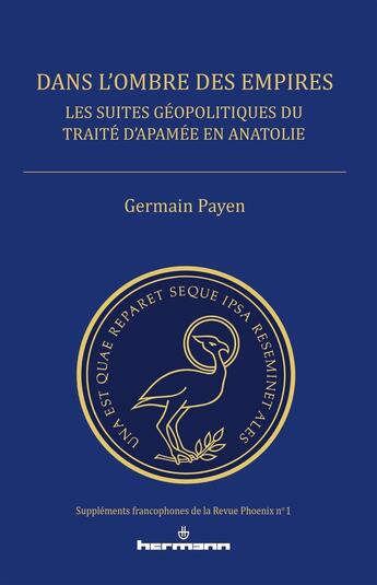 Couverture du livre « Dans l'ombre des empires ; les suites géopolitiques du traité d'Apamée en Anatolie » de Germain Payen aux éditions Hermann