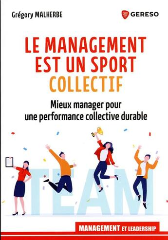 Couverture du livre « Le management est un sport collectif : mieux manager pour une performance collective durable » de Gregory Malherbe aux éditions Gereso