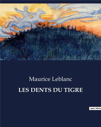 Couverture du livre « LES DENTS DU TIGRE » de Maurice Leblanc aux éditions Culturea