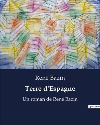 Couverture du livre « Terre d'Espagne : Un roman de René Bazin » de Rene Bazin aux éditions Culturea