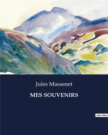 Couverture du livre « MES SOUVENIRS » de Jules Massenet aux éditions Culturea