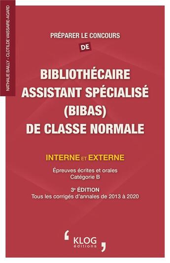 Couverture du livre « Preparer le concours de bibliothecaire assistant specialise (bibas) de classe normale 3e edition - » de Bailly aux éditions Klog