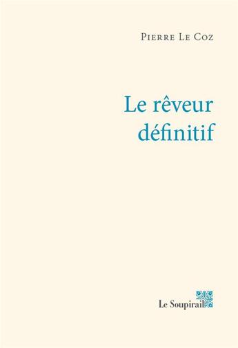 Couverture du livre « Le rêveur definitif » de Pierre Le Coz aux éditions Le Soupirail