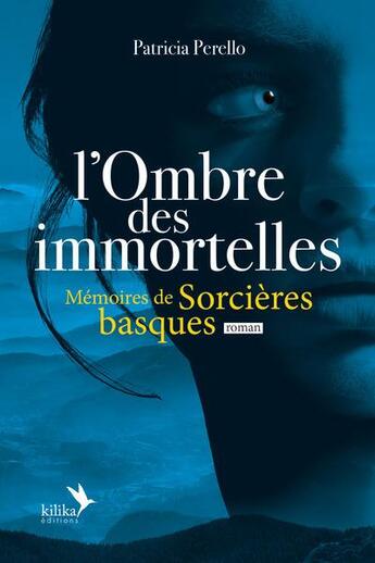 Couverture du livre « L'Ombre des Immortelles : Mémoires de Sorcières basques » de Patricia Perello aux éditions Kilika