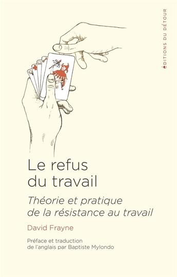 Couverture du livre « Le refus du travail ; théorie et pratique de la résistance au travail » de David Frayne aux éditions Editions Du Detour