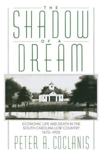 Couverture du livre « The Shadow of a Dream: Economic Life and Death in the South Carolina L » de Coclanis Peter A aux éditions Oxford University Press Usa