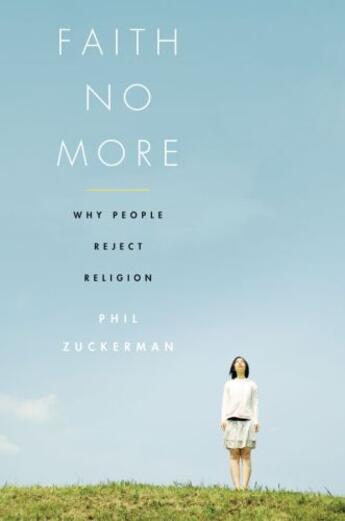 Couverture du livre « Faith No More: Why People Reject Religion » de Zuckerman Phil aux éditions Oxford University Press Usa