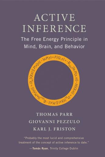 Couverture du livre « ACTIVE INFERENCE - THE FREE ENERGY PRINCIPLE IN MIND, BRAIN, AND BEHAVIOR » de Thomas Parr et Giovanni Pezzulo et Karl J. Friston aux éditions Mit Press