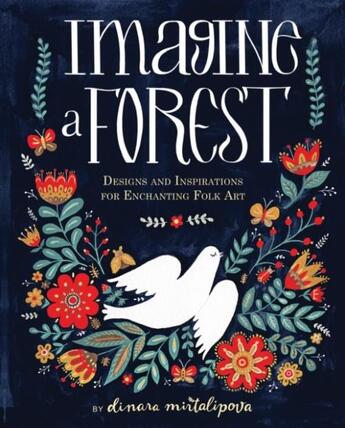 Couverture du livre « IMAGINE A FOREST - DESIGNS AND INSPIRATIONS FOR ENCHANTING FOLK ART » de Dinara Mirtalipova aux éditions Rockport