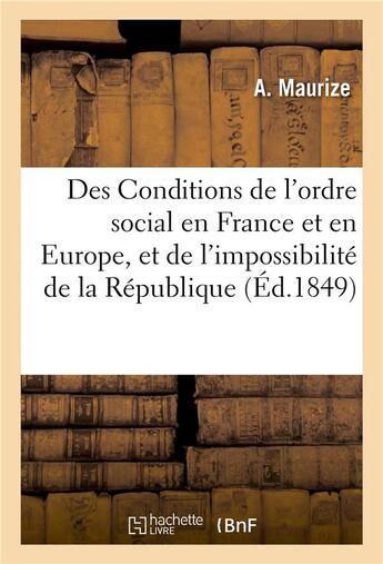 Couverture du livre « Des conditions de l'ordre social en france et en europe, et de l'impossibilite de la republique - , » de Maurize-A aux éditions Hachette Bnf