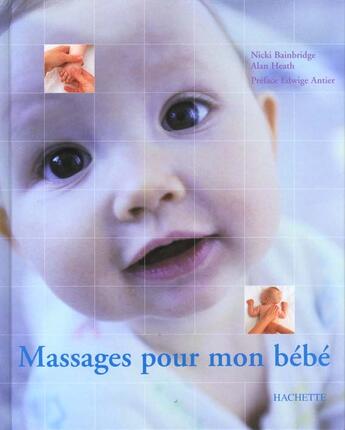 Couverture du livre « Massages Pour Mon Bebe » de Alan Heath et Nicki Bainbridge aux éditions Hachette Pratique