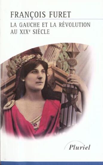 Couverture du livre « La Gauche Et La Revolution Au Xixeme Siecle » de Furet-F aux éditions Pluriel