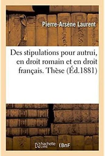 Couverture du livre « Des stipulations pour autrui, en droit romain et en droit francais. these » de Laurent P-A. aux éditions Hachette Bnf