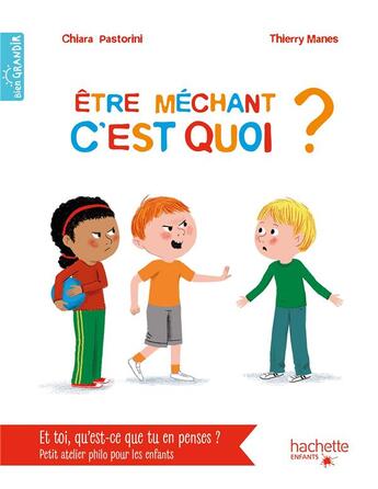Couverture du livre « Être méchant c'est quoi ? » de Thierry Manes et Chiara Pastorini aux éditions Hachette Enfants