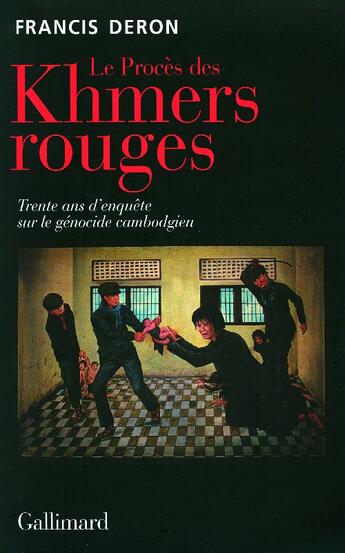 Couverture du livre « Le procès des Khmers rouges ; trente ans d'enquête sur le génocide cambodgien » de Francis Deron aux éditions Gallimard
