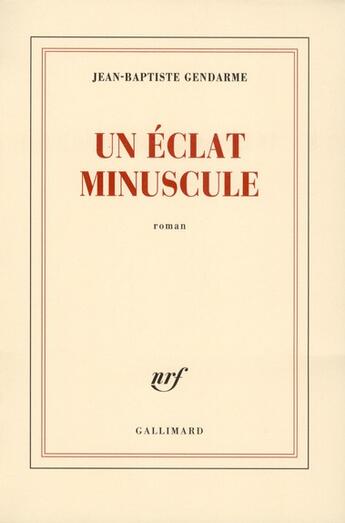 Couverture du livre « Un éclat minuscule » de Jean-Baptiste Gendarme aux éditions Gallimard