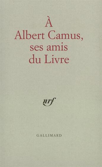 Couverture du livre « A albert camus, ses amis du livre » de  aux éditions Gallimard