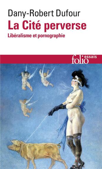 Couverture du livre « La cité perverse ; libéralisme et pornographie » de Dany-Robert Dufour aux éditions Gallimard
