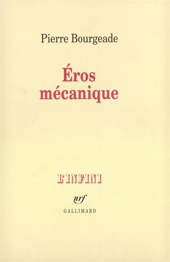 Couverture du livre « Eros mecanique » de Pierre Bourgeade aux éditions Gallimard