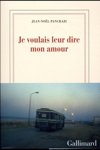 Couverture du livre « Je voulais leur dire mon amour » de Jean-Noël Pancrazi aux éditions Gallimard