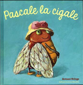 Couverture du livre « Pascale la cigale » de Antoon Krings aux éditions Gallimard Jeunesse Giboulees