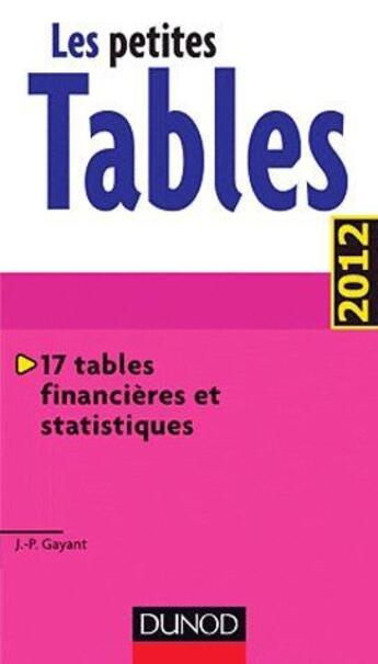 Couverture du livre « Les petites tables ; 17 tables financières et statistiques (3e édition) » de Jean-Pascal Gayant aux éditions Dunod