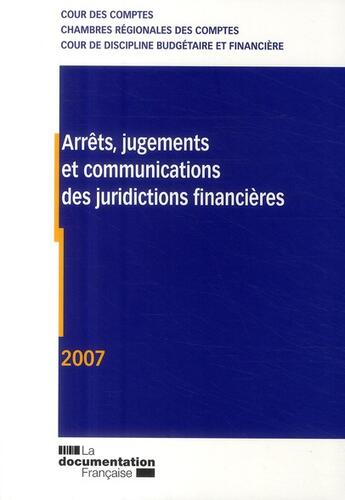 Couverture du livre « Arrêts, jugements et communications des juridictions financières (édition 2007) » de  aux éditions Documentation Francaise