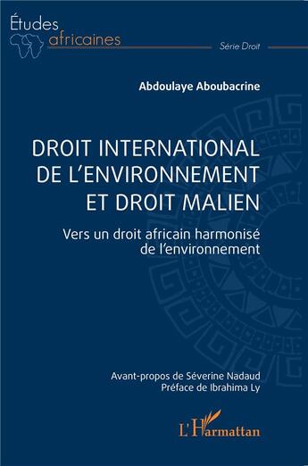 Couverture du livre « Droit international de l'environnement et droit malien : Vers un droit africain harmonisé de l'environnement » de Abdoulaye Aboubacrine aux éditions L'harmattan