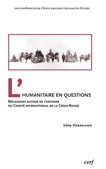 Couverture du livre « L'humanitaire en questions ; réflexions autour de l'histoire du Comité international de la Croix-Rouge » de Irène Herrmann aux éditions Cerf