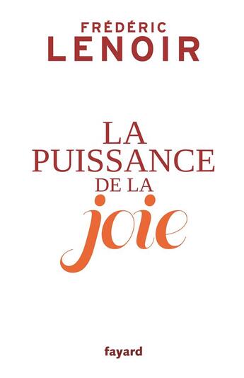 Couverture du livre « La puissance de la joie » de Frederic Lenoir aux éditions Fayard