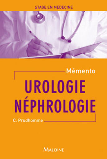 Couverture du livre « Mémento de stage en médecine : urologie néphrologie » de Christophe Prudhomme aux éditions Maloine