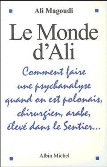 Couverture du livre « Le monde d'ali - comment faire une psychanalyse quand on est polonais, chirurgien, arabe, eleve dans » de Ali Magoudi aux éditions Albin Michel