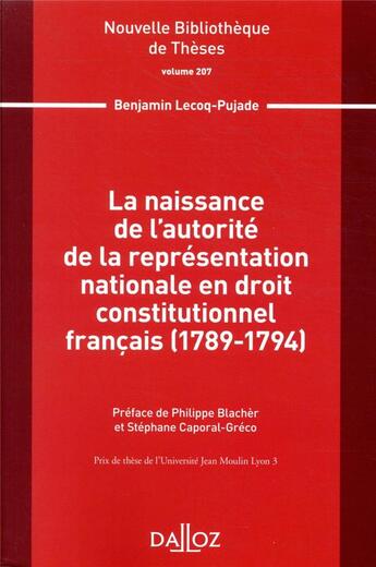 Couverture du livre « La naissance de l'autorité de la représentation nationale en droit constitutionnel français (1789-1794) » de Stephane Caporal-Greco et Philippe Blacher et Benjamin Lecoq-Pujade aux éditions Dalloz