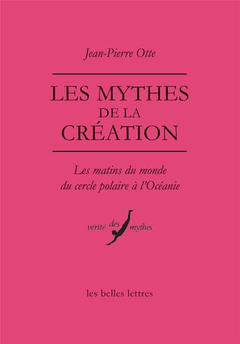 Couverture du livre « Les mythes de la création » de Jean-Pierre Otte aux éditions Belles Lettres