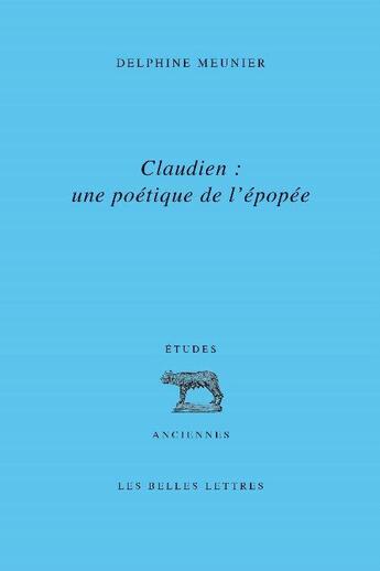 Couverture du livre « Claudien : une poétique de l'épopée » de Delphine Meunier aux éditions Belles Lettres