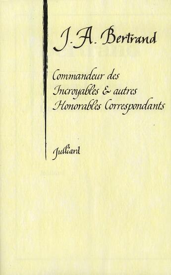 Couverture du livre « Commandeur des incroyables et autres honorables correspondants » de Jacques-Andre Bertrand aux éditions Julliard