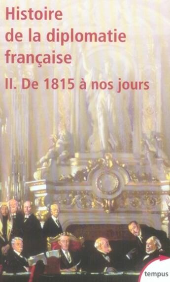 Couverture du livre « Histoire de la diplomatie française Tome 2 ; de 1815 à nos jours » de Jean-Claude Allain aux éditions Tempus/perrin