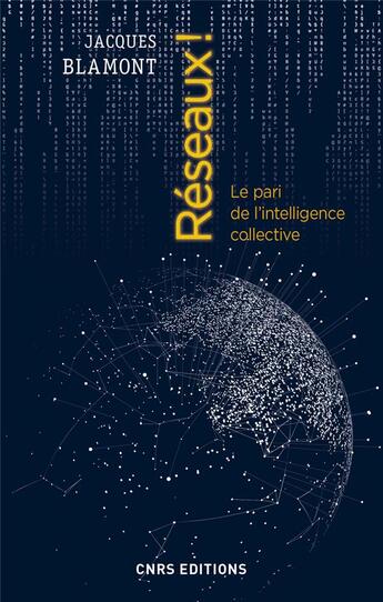 Couverture du livre « Réseaux ! le pari de l'intelligence collective » de Jacques Blamont aux éditions Cnrs