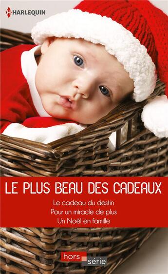 Couverture du livre « Le plus beau des cadeaux ; le cadeau du destin, pour un miracle de plus, un Noël en famille » de Catherine George et Caroline Anderson et Melissa Mcclone aux éditions Harlequin