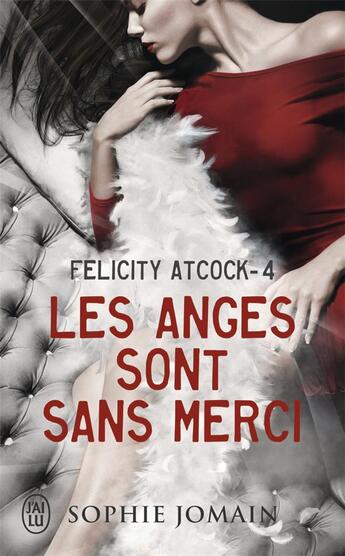 Couverture du livre « Felicity Atcock Tome 4 : les anges sont sans merci » de Sophie Jomain aux éditions J'ai Lu