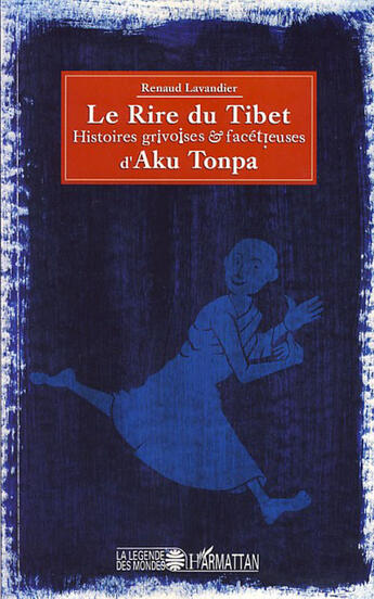 Couverture du livre « Le rire du Tibet ; histoires grivoises et facétieuses d'Aku Tonpa » de Renaud Lavandier aux éditions L'harmattan