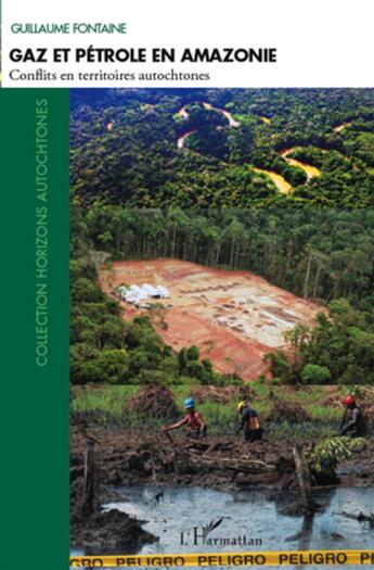 Couverture du livre « Gaz et pétrole en Amazonie ; conflits en territoires autochtones » de Guillaume Fontaine aux éditions L'harmattan