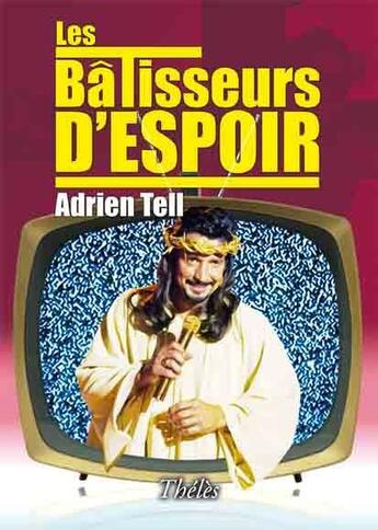 Couverture du livre « Les bâtisseurs d'espoir » de Adrien Tell aux éditions Theles